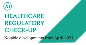Healthcare Regulatory Check-Up Newsletter | April 2024 Recap