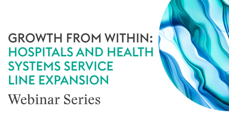 Growth From Within: Hospitals and Health Systems Service Line Expansion Series