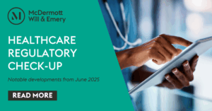 Healthcare Regulatory Check-Up Newsletter | June 2025 Recap